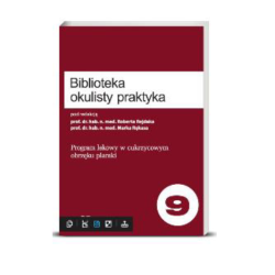 Biblioteka Okulisty Praktyka. Tom 9. Program lekowy w cukrzycowym obrzęku plamki